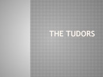 Презентация по английскому языку The Tudors