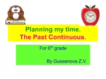 Презентация по английскому языку Planning my time. The Past Continuous, 6 grade. Учебник: English, авторы: Аяпова Т., Абильдаева З..