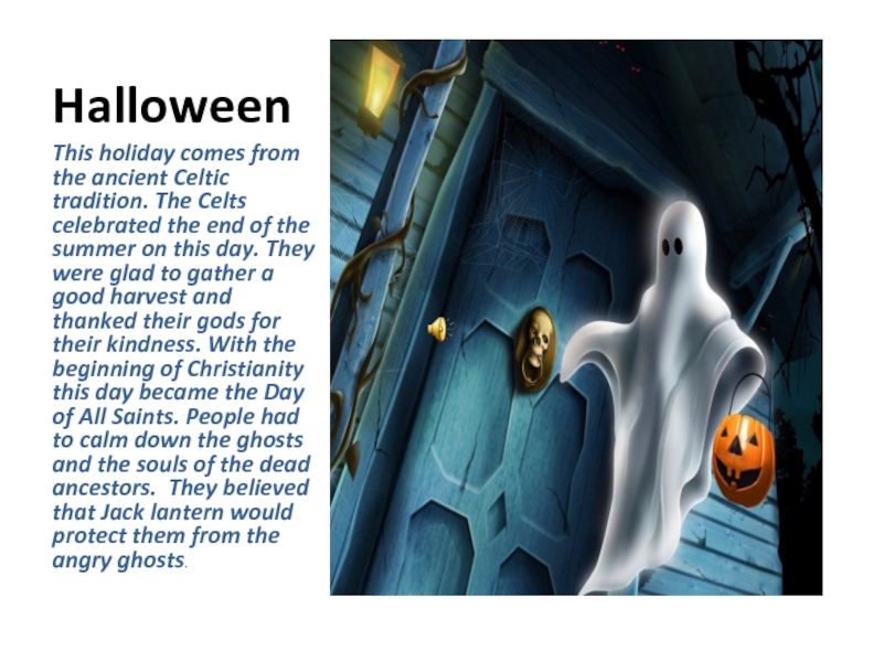 Презентация по английскому языку на тему Halloween HalloweenThis holiday comes from the ancient Celtic tradition. The Celts celebrated HalloweenThis holiday comes from the ancient Celtic tradition. The Celts celebrated the end of the summer on
