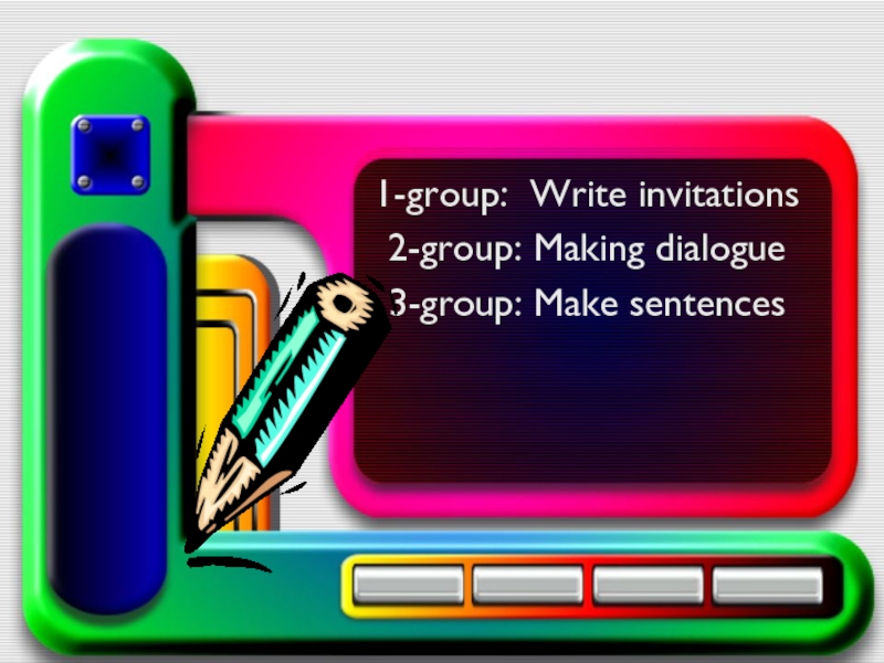 Презентация по английскому языку на тему Invitation (6 класс ) 1-group: Write invitations2-group: Making dialogue3-group: Make sentences 1-group: Write invitations2-group: Making dialogue3-group: Make sentences