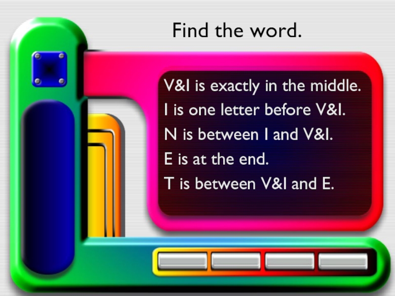 Презентация по английскому языку на тему Invitation (6 класс ) Find the word.V&I is exactly in the middle.I is one letter Find the word.V&I is exactly in the middle.I is one letter before V&I.N is between I and