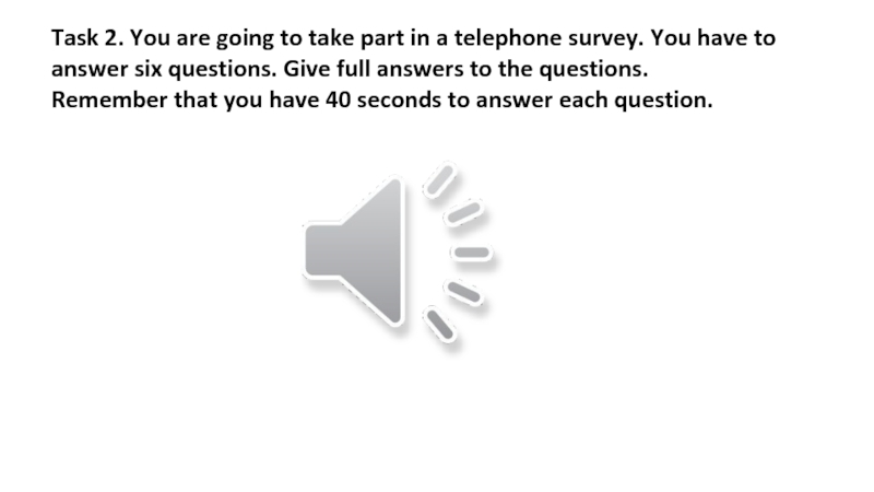 Задания для подготовки к ОГЭ Task 2. You are going to take part in a telephone Task 2. You are going to take part in a telephone survey. You have to answer six