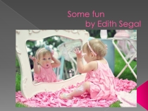 Презентация к стихотворению Some fun by Edith Segal