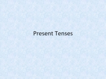 Презентация к уроку по Present Tenses