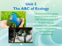 Презентация по английскому языку The ABC of Ecology