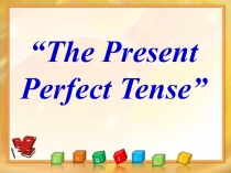 Презентация по английскому языку по теме The Present Perfect tense