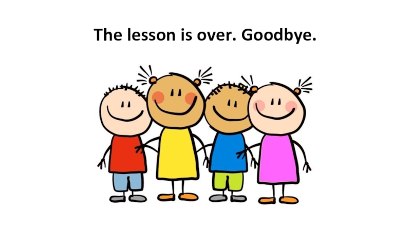 Презентация Rainbow English 2 класс Step 1 The lesson is over. Goodbye. The lesson is over. Goodbye.
