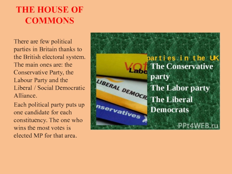 Презентация по английскому языку The Political system of Great Britain THE HOUSE OF COMMONSThere are few political parties in Britain thanks THE HOUSE OF COMMONSThere are few political parties in Britain thanks to the British electoral system. The