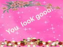 Презентация по английскому языку на тему You look good 2 класс