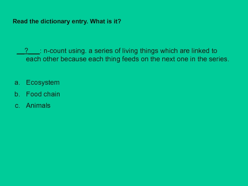 Презентация для 7 класса по английскому языку Цепи питания Read the dictionary entry. What is it?__?___: n-count using. a series Read the dictionary entry. What is it?__?___: n-count using. a series of living things which are linked