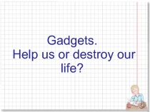 Gadgets.