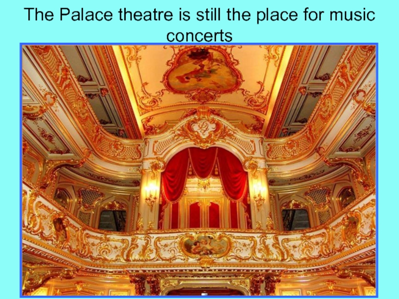 Презентация по страноведению по теме The Charm of Saint Petersburg. The Palace theatre is still the place for music concerts The Palace theatre is still the place for music concerts