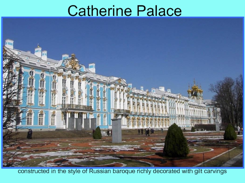 Презентация по страноведению по теме The Charm of Saint Petersburg. Catherine Palaceconstructed in the style of Russian baroque richly decorated with gilt carvings Catherine Palaceconstructed in the style of Russian baroque richly decorated with gilt carvings