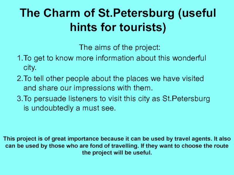 Презентация на тему The Charm of St.Petersburg (useful hints for tourists)The The Charm of St.Petersburg (useful hints for tourists)The aims of the project:To get to know more information
