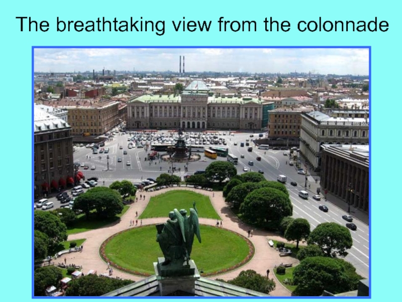 Презентация по страноведению по теме The Charm of Saint Petersburg. The breathtaking view from the colonnade The breathtaking view from the colonnade