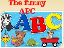 Презентация по английскому языку: The funny ABC.
