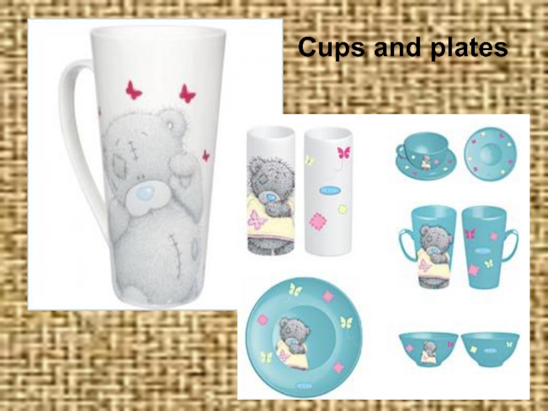 Презентация к проекту Мишки Тедди Cups and plates Cups and plates