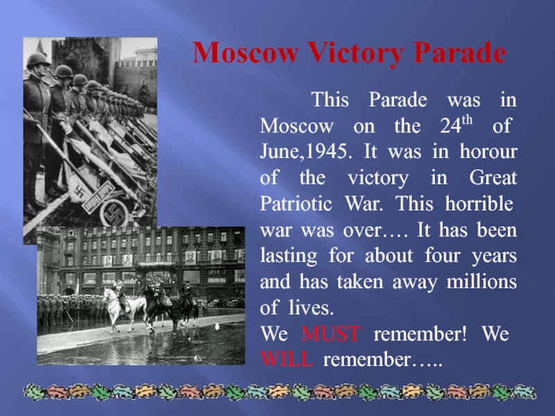 Презентация по английскому языку на тему Enduring_memories (8 класс) Moscow Victory Parade This Parade was in Moscow on the 24th Moscow Victory Parade This Parade was in Moscow on the 24th of June,1945. It was in