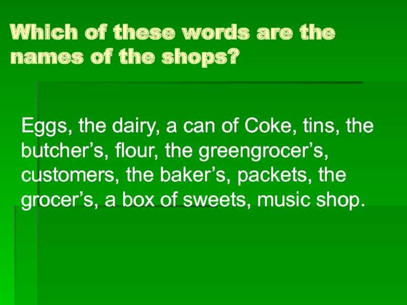 Презентация по английскому языку на тему Shopping Which of these words are the names of the shops?Eggs, the Which of these words are the names of the shops?Eggs, the dairy, a can of Coke, tins,