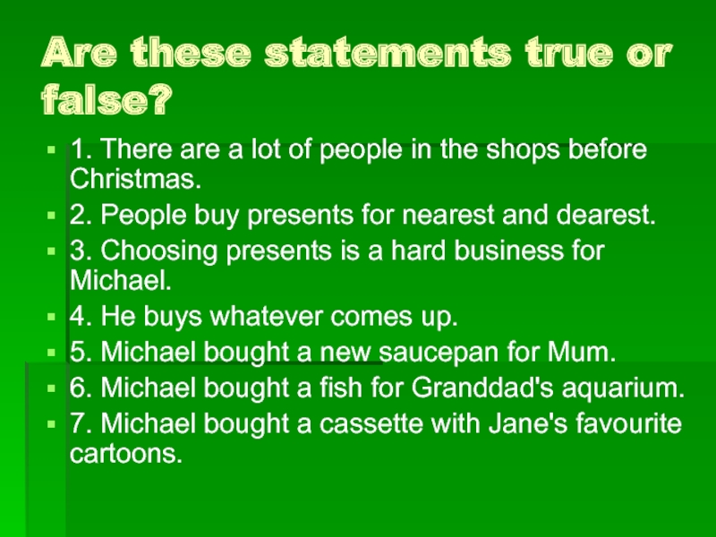 Презентация по английскому языку на тему Shopping Are these statements true or false?1. There are a lot of Are these statements true or false?1. There are a lot of people in the shops before Christmas.