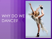 Презентация по английскому языку на тему  Why we dance