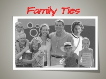 Презентация к уроку английского языка в 11 классе по теме Семейные узы