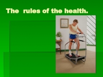 Презентация по английскому языку на тему The rules of the health