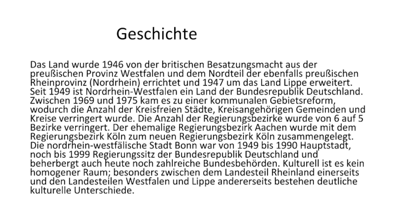 Презентация по страноведению Северный Рейн-Вестфалия Geschichte Das Land wurde 1946 von der britischen Besatzungsmacht aus der Geschichte Das Land wurde 1946 von der britischen Besatzungsmacht aus der preußischen Provinz Westfalen und dem Nordteil