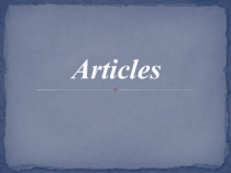 Презентация по английскому языку на тему Артикли