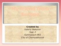 Презентациия на тему My friend from Europe 2 класс