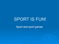 Презентация SPORT IS FUN на конкурс чтецов по английскому языку.