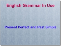 Презентация по английскому языку на тему Present Perfect & Past Simple