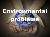 Презентация по английскому языку для 8 класса Environmental problems