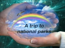 Презентация A trip to national parks