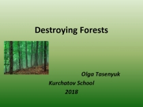 Презентация Destroying Forests (7 класс)