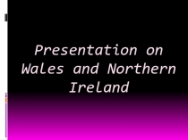 Презентация на английском языке на тему Уэльс и Северная Ирландия