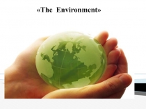 Презентация по английскому языку на тему Environment