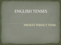 Презентация по теме Настоящее завершенное время