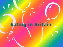 Презентация по английскому языку Eating in Britain
