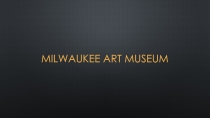 Презентация по английскому языку на тему Milkwaukee Art Museum