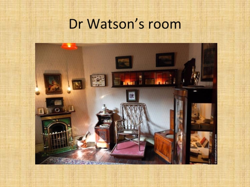 Презентация Dr Watson’s room Dr Watson’s room