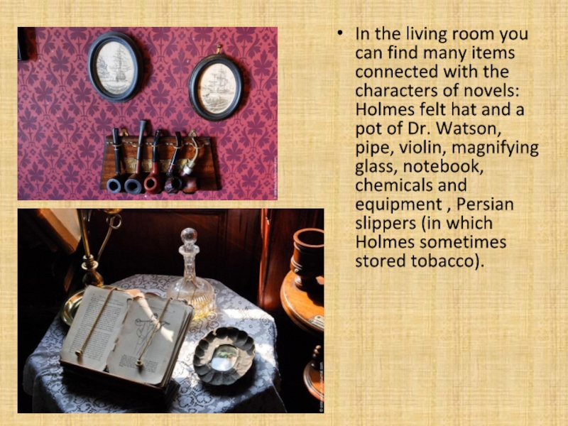 Презентация In the living room you can find many items connected with In the living room you can find many items connected with the characters of novels: Holmes felt