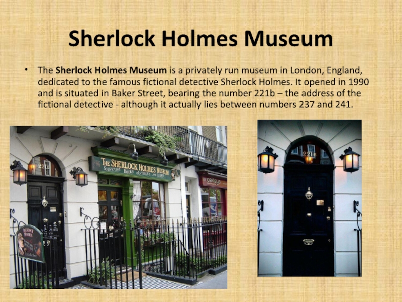 Презентация на тему Sherlock Holmes MuseumThe Sherlock Holmes Museum is a Sherlock Holmes MuseumThe Sherlock Holmes Museum is a privately run museum in London, England, dedicated to the