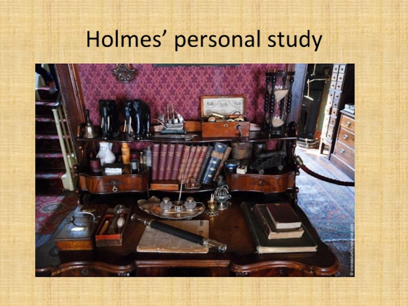Презентация Holmes’ personal study Holmes’ personal study