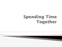 План-конспект урока английского языка в 9 классе по теме Spending Time Together