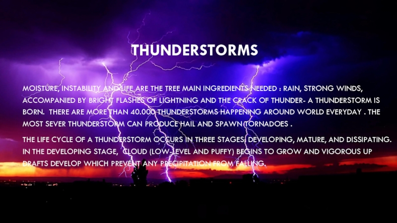 Презентация Природные явления на английском языке Moisture, instability and life are the tree main ingredients needed : Moisture, instability and life are the tree main ingredients needed : rain, strong winds, accompanied by bright