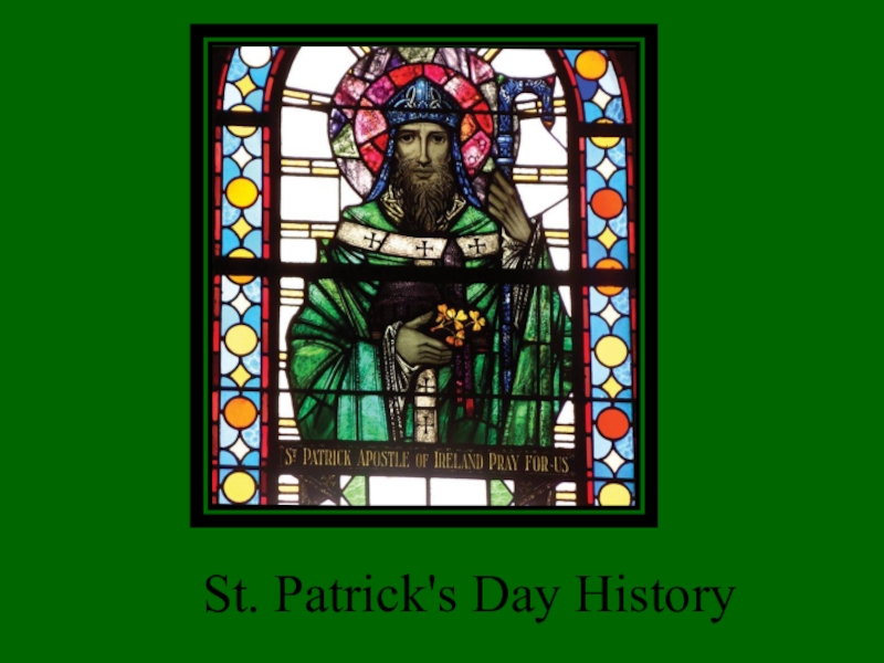 Презентация внеклассного мероприятия Saint Patric's Day St. Patrick's Day History St. Patrick's Day History