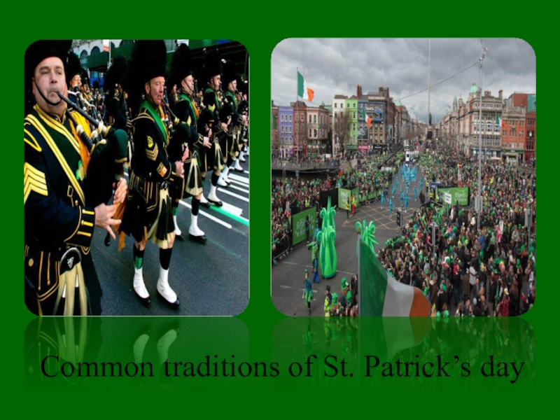 Презентация внеклассного мероприятия Saint Patric's Day Common traditions of St. Patrick’s day Common traditions of St. Patrick’s day