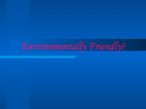 Environmentally Friendly Company