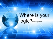 Презентация по английскому языку Where is your logic? mind game